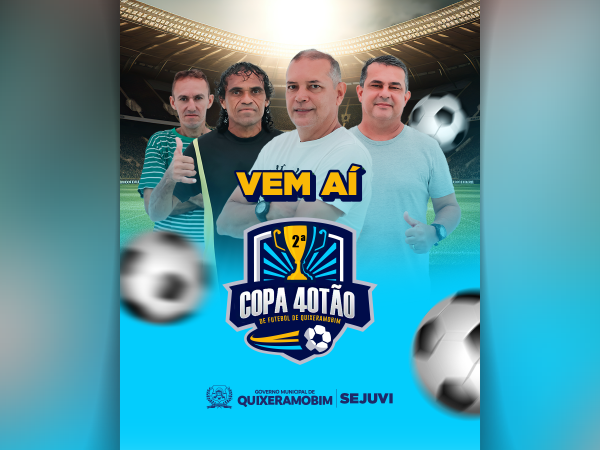 Está chegando mais uma edição da Copa 40tão de Futebol de Quixeramobim