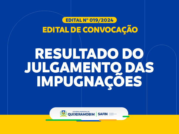 RESULTADO DO JULGAMENTO DAS IMPUGNAÇÕES - EDITAL DE CONVOCAÇÃO Nº 019/2024