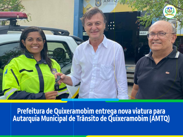 Prefeitura de Quixeramobim entrega nova viatura para Autarquia Municipal de Trânsito de Quixeramobim (AMTQ)